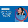 Logra Más en Menos Tiempo – Margarita Pasos