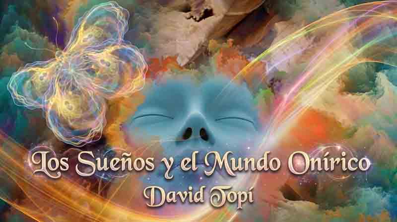 Los Sueños y el Mundo Onírico – David Topí 1 Los Sueños y el Mundo Onírico – David Topí