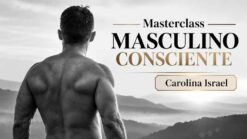 Masterclass Masculino Consciente – Carolina Israel