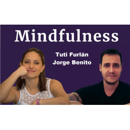 Mindfulness – Tuti Furlán y Jorge Benito 1 Mindfulness – Tuti Furlán y Jorge Benito