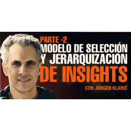 Modelo de selección y jerarquización de insights. Parte 2 – Jurgen Klaric 1 Modelo de selección y jerarquización de insights. Parte 2 – Jurgen Klaric