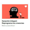 Sanación integral – Reprograma tus creencias